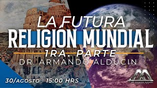 La Futura Religión Mundial  Parte 1  Dr Armando Alducin [upl. by Namso]