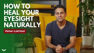 How To Heal Your Eyesight Naturally  Vishen Lakhiani [upl. by Kcirdle532]