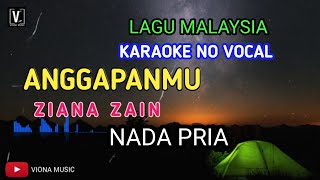 ANGGAPANMU  ZIANA ZAIN  KARAOKE NADA PRIA [upl. by Gmur]