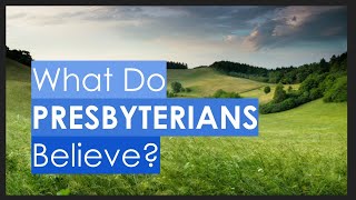 What Do Presbyterians Believe [upl. by Tomkiel]