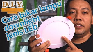 DIY05 Cara Tukar Lampu Downlight Jenis LED [upl. by Ahsinauq]