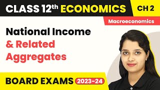 Class 12 Macroeconomics Chapter 2  National Income and Related Aggregates 202223 [upl. by Frieder]