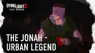 The Jonah — Dying Light 2 Stay Human Urban Legend [upl. by Mcnully]