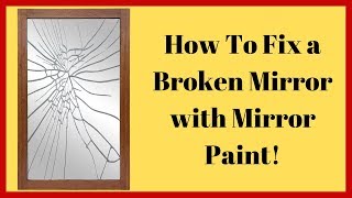 How To Fix A Broken Mirror with Mirror Paint [upl. by Marcy]