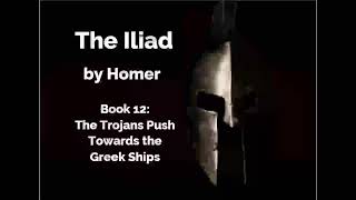 The Iliad by Homer  Book 12  The Trojans Push Towards the Greek Ships Lombardo Translation [upl. by Pantin497]