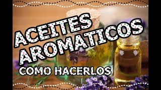 APRENDE HACER TUS PROPIOS ACEITES AROMÁTICOS EN CASA [upl. by Madalyn284]