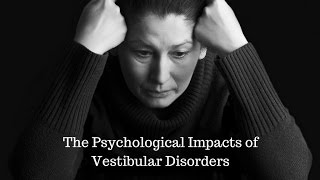 Psychological Impacts of Vestibular Disorders [upl. by Sewellyn]