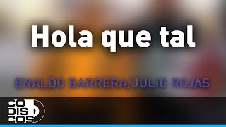 Hola Que Tal Enaldo Barrera y Julio Rojas  Audio [upl. by Mikel]