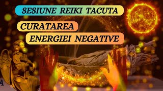 SESIUNE REIKI TACUTA  CURATAREA ENERGIEI NEGATIVE [upl. by Vaasta]