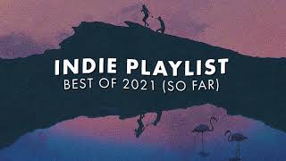 Indie Playlist  Best of 2021 So Far [upl. by Aletha]