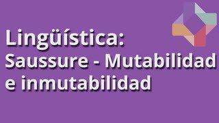 Saussure Mutabilidad e inmutabilidad  Lingüística  Educatina [upl. by Butch84]