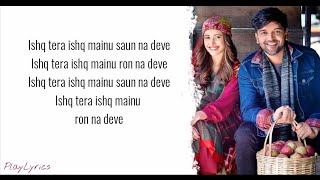 Ishq Tera Song lyrics  Guru Randhawa  Nushrat Bharucha [upl. by Westmoreland737]