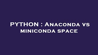 PYTHON  Anaconda vs miniconda space [upl. by Rider935]