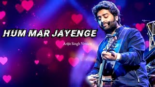 Arijit Singh Version Hum Mar Jayenge  Tulsi Kumar Aashiqui 2 [upl. by Oner203]