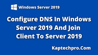 How To Configure DNS on Windows Server 2019  Joining Client In Server 2019 [upl. by Ygiaf]