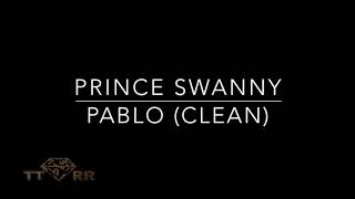 Prince Swanny  Pablo TTRR Clean Version [upl. by Enelhtak]