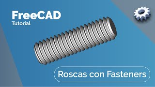 FreeCAD  Roscas internas y externas con Fasteners [upl. by Hersch530]