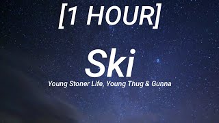 Young Stoner Life Young Thug amp Gunna  Ski 1 HOUR Lyrics [upl. by Fabiolas]