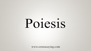 How To Say Poiesis [upl. by Pacifa273]