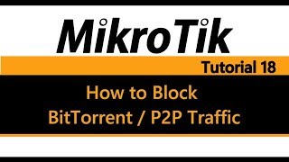 MikroTik Tutorial 18  How to Block BitTorrent amp P2P traffic Pre 639 [upl. by Aidua]