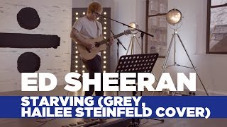 Ed Sheeran  Starving Hailee Steinfeld Grey Cover Capital Live Session [upl. by Josey]