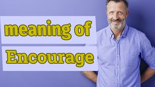 Encourage  Meaning of encourage [upl. by Risan]