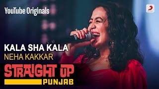 Kala Sha Kala  Neha Kakkar  Straight Up Punjab [upl. by Eetsirk]