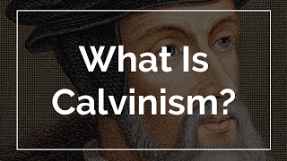 What Is Calvinism [upl. by Sydel]