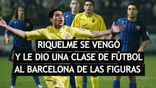 El día que RIQUELME dio una CLASE de FÚTBOL para VENGARSE del BARCELONA que lo había EXCLUIDO [upl. by Spike860]