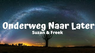 Suzan amp Freek  Onderweg Naar Later Lyrics [upl. by Centonze]