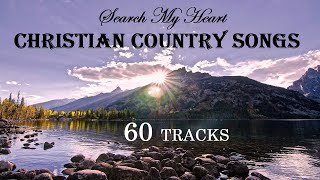 60 TRACKS Christian Country Songs  Search My Heart by Lifebreakthrough [upl. by Gayler]