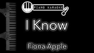 I Know  Fiona Apple  Piano Karaoke Instrumental [upl. by Jerrilee]