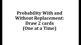 Probability With and Without Replacement Draw 2 cards One at a Time [upl. by Hiamerej]