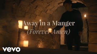 Phil Wickham  Away In A Manger Forever Amen Official Music Video [upl. by Malik]