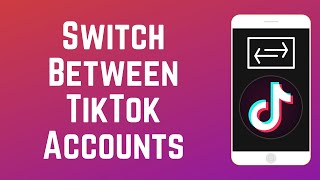 How to Log Into Multiple TikTok Accounts amp Switch Between Them [upl. by Brackely]