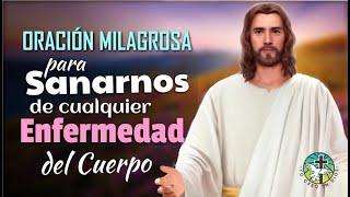 ORACIÓN MILAGROSA PARA SANARNOS DE CUALQUIER ENFERMEDAD O DOLENCIA DEL CUERPO [upl. by Manus]