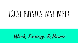 Work  Energy  amp Power  IGCSE Physics Past Paper [upl. by Ahsets]