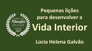 VIDA INTERIOR  Pequenas lições para alimentar a Alma  Lúcia Helena Galvão [upl. by Clarance]