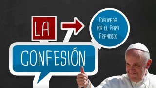 La Confesión explicada por el Papa Francisco [upl. by Maurizia]