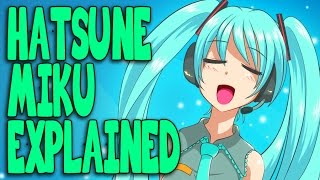 Hatsune Miku Everything You Need To Know [upl. by Rosenzweig]