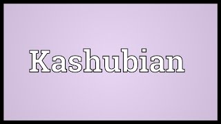 Kashubian Meaning [upl. by Erlina929]