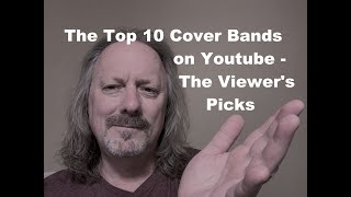 Top Ten Cover Bands on Youtube  The Viewers Picks [upl. by Niryt281]