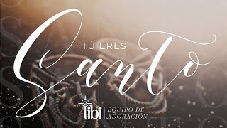 Tú eres Santo  Adoración La IBI Video de LETRAS OFICIAL [upl. by Jarlathus]