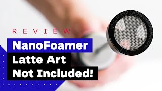 NanoFoamer Review Best Milk Frother For Home Baristas [upl. by Asiuol]