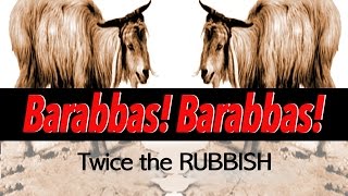 Barabbas Barabbas Twice the Rubbish [upl. by Nosyd]