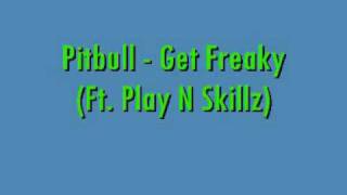 Pitbull  Get Freaky Ft Play N Skillz [upl. by Ylrebmek]