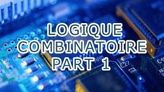 LOGIQUE COMBINATOIRE PART 1 [upl. by Ecirtahs563]