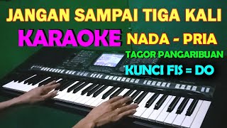 JANGAN SAMPAI TIGA KALI  KARAOKE NADA PRIA [upl. by Lindeberg]