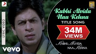 Kabhi Alvida Naa Kehna Lyric Video  Title SongShahrukhRaniPreityAbhishekAlka Yagnik [upl. by Matthia481]