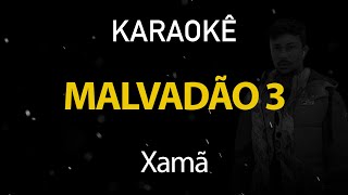 Malvadão 3  Xamã Karaokê Version [upl. by Hennessy]